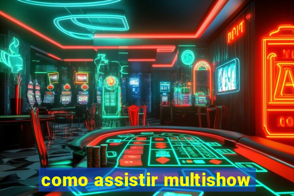 como assistir multishow